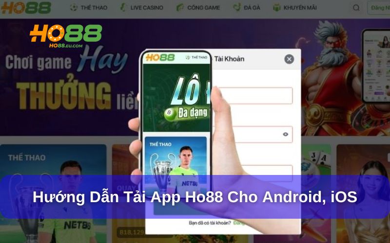 Hướng dẫn tải App Ho88 chi tiết cho Android và iOS
