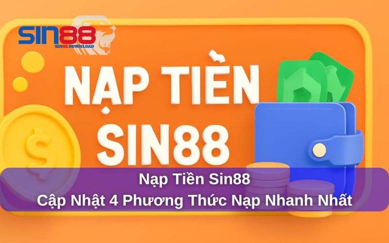 Nạp Tiền Sin88 – Hướng Dẫn Chi Tiết Cho Người Mới Bắt Đầu